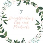 7 Breastfeeding Tips and Products